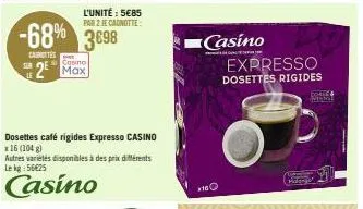 canottes  le  -68% 3698  casino  2² max  dosettes café rigides expresso casino x16 (104 g)  autres variétés disponibles à des prix différents le kg: 56€25  casino  l'unité : 5€85 par 2 je canotte  *  