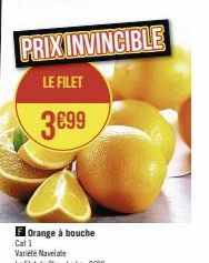 PRIX INVINCIBLE  LE FILET  3€99  Orange à bouche 