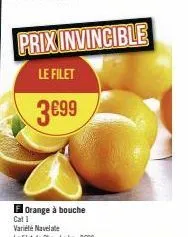 prix invincible  le filet  3€99  orange à bouche 