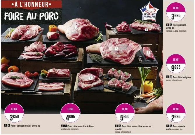 le kg  3€50  1a porc jambon entier avec os  le kg  4€95  2a porc côte ou côte échine  vendue x12 minimum  lekg  5€50  3a porc filet ou échine sans os  à rotir  vendu x2 minimum  c..3 le porc français 