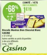 CAROTTES  -68% 1619  2² Max  sino  Mention Bien  B  L'UNITÉ: 1€75 PAR 2 JE CANOTTE  Biscuits Mention Bien Chocolat Blanc  CASINO  x 12 (150 g)  Autres variétés ou poids disponibles à des prix différen