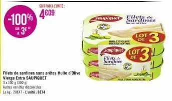 soit par 3 l'unité:  -100% 4609  3eⓡ  3x100 g (300 g)  autres variétés disponibles  le kg: 20647-l'unité: 6€14  filets de sardines sans arêtes huile d'olive vierge extra saupiquet  schip  sup  atop  s