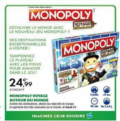 découvre le monde avec le nouveau jeu monopoly !!  des destinations exceptionnelles à visiteri  tamponnez le plateau avec les pions pour avancer dans le jeu!  monopoly  24,99  41063419  ge  monopoly v