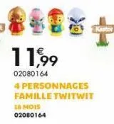 11,99  02080164  4 personnages famille twitwit  18 mois 02080164 