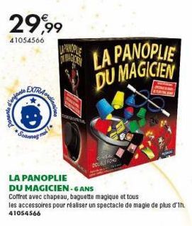 Derente  29,99  41054566  d'enfanc  EXTRA  Bondinain  Scannes"  LAPANOPLIE  DOUBLE FOND  LA PANOPLIE DU MAGICIEN  LA PANOPLIE  DU MAGICIEN-6 ANS  Coffret avec chapeau, baguette magique et tous  les ac