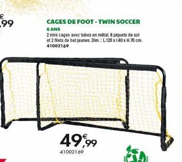 CAGES DE FOOT - TWIN SOCCER 6 ANS  2 mini cages avec tubes en métal. 8 piquets de sol et 2 filets de but jaunes. Dim.: L.120 x 1,40 x H.70 cm. 41002169  49,99  41002169 