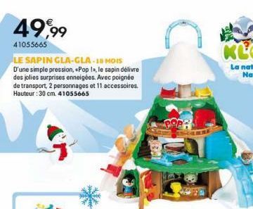 49,99  41055665  LE SAPIN GLA-GLA-18 MOIS D'une simple pression, «Pop la, le sapin délivre des jolies surprises enneigées. Avec poignée de transport, 2 personnages et 11 accessoires. Hauteur : 30 cm. 