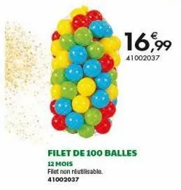 16,99  41002037  filet de 100 balles  12 mois  filet non réutilisable. 41002037 