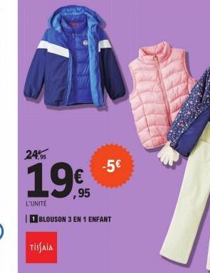 24,95  19€  L'UNITÉ  BLOUSON 3 EN 1 ENFANT  TISSAIA  -5€ 