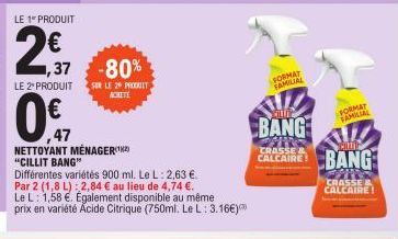 LE 1* PRODUIT  ,37 LE 2* PRODUIT  047  -80%  SUR LE 29 PRODUIT ACHETE  NETTOYANT MÉNAGER(¹²) "CILLIT BANG"  Différentes variétés 900 ml. Le L: 2,63 € Par 2 (1,8 L): 2,84 € au lieu de 4,74 €. Le L 1,58