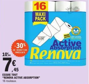 10%  7€  ,45  -30%  DE REDUCTION IMMEDIATE  "RENOVA ACTIVE ABSORPTION"  16 rouleaux.  16  MAXI PACK  Active  Absorption 