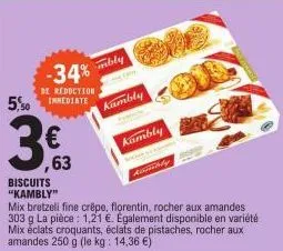 -34%  de reduction  5.50 inmediate  € ,63  biscuits "kambly"  mbly  mix bretzeli fine crêpe, florentin, rocher aux amandes 303 g la pièce: 1,21 €. également disponible en variété mix éclats croquants,