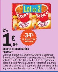 2,99  €  84  Lot de 2 Royce Royco  OS  4croutons  -34%  DE RÉDUCTION  THREDIATE  SOUPES DESHYDRATÉES  "ROYCO"  Gratinée oignons & croûtons, Crème d'asperges & croûtons, Crème de champignons ou Crème d