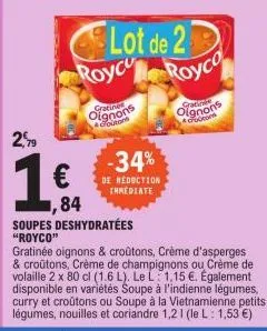 2,99  €  84  lot de 2 royce royco  os  4croutons  -34%  de réduction  thrediate  soupes deshydratées  "royco"  gratinée oignons & croûtons, crème d'asperges & croûtons, crème de champignons ou crème d