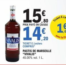 VIVALIS  15  PRIX PAYÉ EN CAISSE  Ticket  14,20  TICKET E.Leclerc COMPRIS  PASTIS DE MARSEILLE "VIVALIS" 45.00% vol. 1 L. 