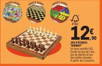 existe  aussi  existe  aussi  existe  aussi  fsc  ,90  jeu d'échecs "kidway"  en bois certifié fsc. existe en jeu de l'oie, jeu de dames et jeu des petits chevaux. a partir de 2 joueurs. 