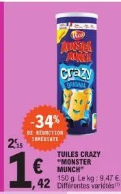 2,15  16  -34%  de reduction immediate  jokester munch  € munch  150 g. le kg: 9,47 €. 42 différentes variétés  crazy  original  tuiles crazy "monster 