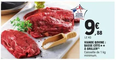 viande bovine francaise  ,88  le kg  viande bovine: basse côte** à griller caissette de 1 kg minimum. 