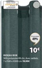 Gomemarr  49%  10€  RIDEAU ROR  96% polyester/4% lin. Avec ceillets. 1x1140 x H300 cm 19,99€ 