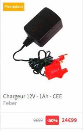 Promotion  Chargeur 12V-1Ah-CEE Feber  9699-50% 24€99 