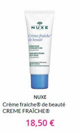 NUXE  Crème fraiche de beauté  CREMERCIE STORATANTE ARM awal  C  CURSI  NUXE  Crème fraiche® de beauté CREME FRAÎCHEⓇ  18,50 € 