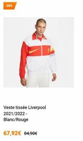 -20%  veste tissée liverpool  2021/2022- blanc/rouge  67,92€ 84,90€  