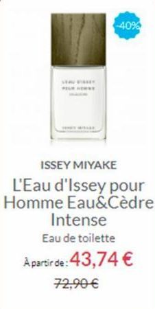 SEAU FAIRY  -40%  ISSEY MIYAKE  L'Eau d'Issey pour Homme Eau&Cèdre Intense Eau de toilette  A partir de: 43,74 €  72,90 €  