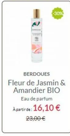 -30%  berdoues fleur de jasmin & amandier bio  eau de parfum  a partir de: 16,10 €  23,00 € 