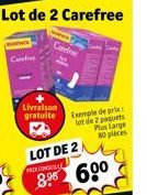 Lot de 2 Carefree  Cofree  Carefree  Livraison  gratuite  Exemple de prix:  let de 2 paquets Plus Large 80 pièces  LOT DE 2  8.⁹8 600 