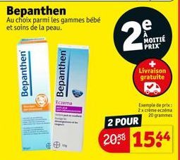 Bepanthen  Au choix parmi les gammes bébé et soins de la peau.  Bepanthen  Bepanthen  Eczema  e MOITIÉ PRIX  2  Livraison gratuite  Exemple de prix: 2x créme eczéma 20 grammes  2 POUR  2058 1544 