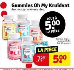 MY SUN  TOUT À  5.0⁰  LA PIÈCE  Gummies Oh My Kruidvat  Au choix parmi 6 variantes.  Exemple de prix Gummies Oh My Hair 60 gommes  LA PIÈCE  7.⁹⁹ 50⁰ 