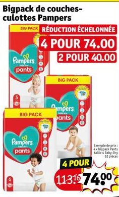 Bigpack de couches-culottes Pampers  Pampers  pants  BIG PACK RÉDUCTION ÉCHELONNÉE  14 POUR 74.00  2 POUR 40.00  SI  BIG PACK  Pampers pants  0000  BIG PACK  Campers  ants  000  Exemple de prix: 4x bi