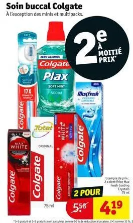 colgate®  simsoft  eleნთ  17x  soin buccal colgate à l'exception des minis et multipacks.  colgate  zero alcohol  colgate plax  total  white original  75 ml  bu  colgate®  soft mint  500ml max fresh  