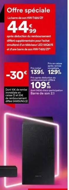 offre spéciale  la barre de son hw-t420/zf  44.99  après déduction du remboursement différé supplémentaire pour l'achat simultané d'un téléviseur led 55q67b et d'une barre de son hw-t420/zf*  -30€  do