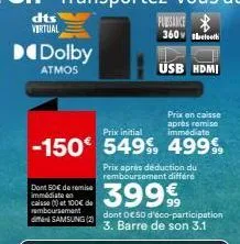 dts virtual  dolby  atmos  dont 50€ de remise immédiate en caisse at 100€ de remboursement  samsung (2)  fubssance  360 th  usb hdmi  prix en caisse après remise immédiate  prix initial  -150€ 549% 49