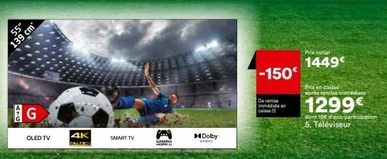 55"  139 cm  alg  g  oled tv  4k  ultra hd  smart tv  paic  agen  gaming  dolby  atmos  -150€  de remise immédiate en caisse (1)  prix initial  1449€  prix en caisse après remise immédiate  1299€  don