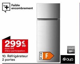 Faible  encombrement  299 €  99  dont 10€ d'éco-participation  10. Réfrigérateur 2 portes  4+G  F  CAPACIT 209 L  40 