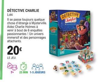 DÉTECTIVE CHARLIE  Loki  Il se passe toujours quelque chose d'étrange à Mysterville. Aidez Charlie Holmes à venir à bout de 6 enquêtes passionnantes! Un univers immersif et des personnages attachants.