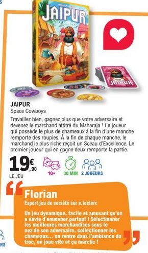 JAIPUR Space Cowboys  19€  LE JEU  JAIPUR  Travaillez bien, gagnez plus que votre adversaire et devenez le marchand attitré du Maharaja ! Le joueur qui possède le plus de chameaux à la fin d'une manch