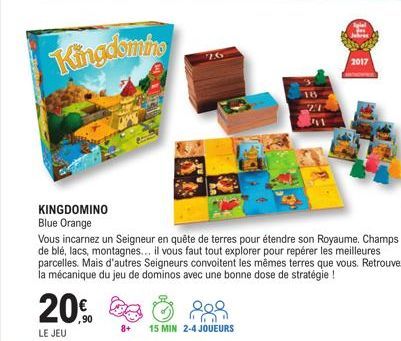 Kingdomine  KINGDOMINO Blue Orange  20€  ,90  LE JEU  Vous incarnez un Seigneur en quête de terres pour étendre son Royaume. Champs de blé, lacs, montagnes... il vous faut tout explorer pour repérer l