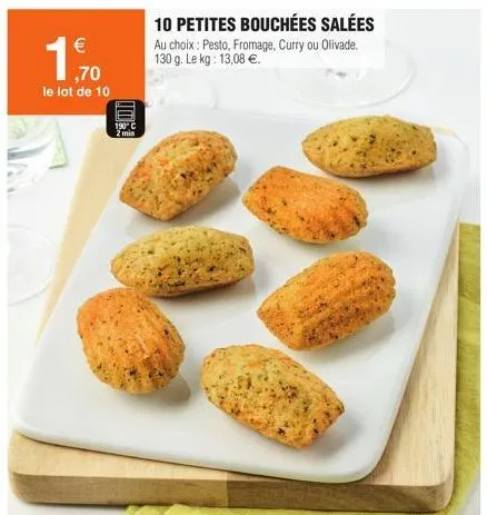 (11)  €  ,70  le lot de 10  190° c  2 min  10 petites bouchées salées  au choix: pesto, fromage, curry ou olivade. 130 g. le kg: 13,08 €. 