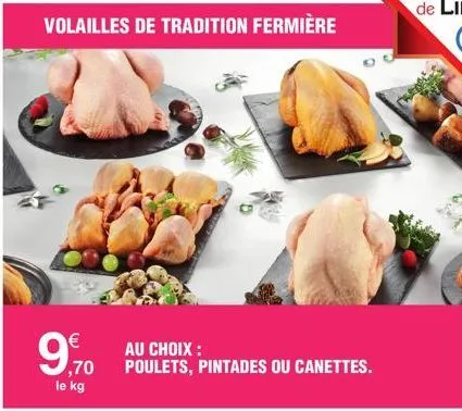 volailles de tradition fermière  9,70  le kg  au choix : poulets, pintades ou canettes. 