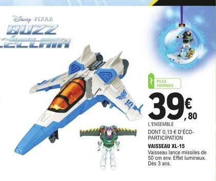 Disney PIXAR BUZZ  High  PILES FOURNIES  ,80  L'ENSEMBLE DONT 0,13 € D'ÉCO-PARTICIPATION  VAISSEAU XL-15  Vaisseau lance missiles de 50 cm env. Effet lumineux. Dès 3 ans. 