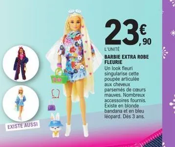 existe aussi  23€  l'unité  barbie extra robe fleurie  un look fleuri singularise cette poupée articulée aux cheveux parsemés de cœurs mauves. nombreux accessoires fournis. existe en blonde bandana et