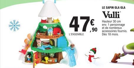 L'ENSEMBLE  €  ,90  LE SAPIN GLA GLA  Vulli  Hauteur 30 cm env. 1 personnage et de nombreux accessoires fournis. Dès 18 mois. 