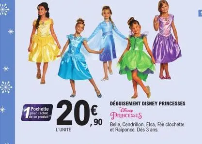 pochette pour l'achat de ce produit  l'unité  déguisement disney princesses disney princesses  €  90 belle, cendrillon, elsa, fée clochette  et raiponce. dès 3 ans. 