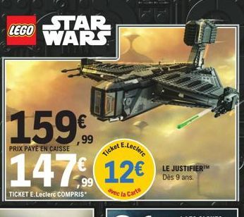 STAR LEGO WARS  159  E.Leclerc  PRIX PAYE EN CAISSE  147€ 12€  avec la Carte  TICKET E.Leclerc COMPRIS  99  Ticket  LE JUSTIFIER™ Dès 9 ans. 