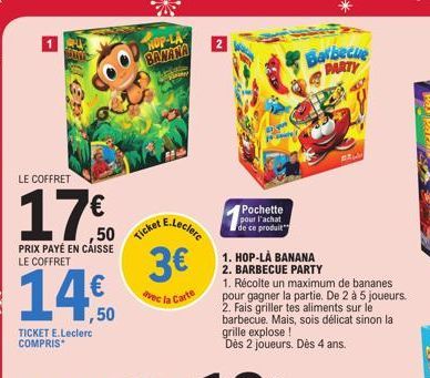 LE COFFRET  ,50  PRIX PAYÉ EN CAISSE LE COFFRET  1,50  TICKET E.Leclerc COMPRIS  NOP-LA BANANA  Ticket  E.Leclerc  3€  vec la Carte  Pochette pour l'achat de ce produit  Barbecue PARTY  1. HOP-LÀ BANA