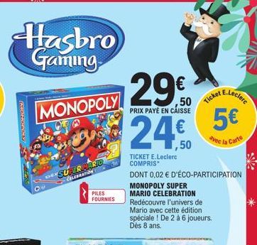 Hasbro Gaming  (KONOPO  MONOPOLY  CO  DE SUPERMARIO CELEBRATION  PILES FOURNIES  29€  PRIX PAYÉ EN CAISSE  24,50  TICKET E.Leclerc  COMPRIS  DONT 0,02 € D'ÉCO-PARTICIPATION MONOPOLY SUPER MARIO CELEBR