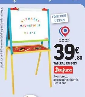 te  magnetique  2+3=5  fonction dessin  fabrique en france  39€  tableau en bois  jeujura  nombreux accessoires fournis. dès 3 ans. 